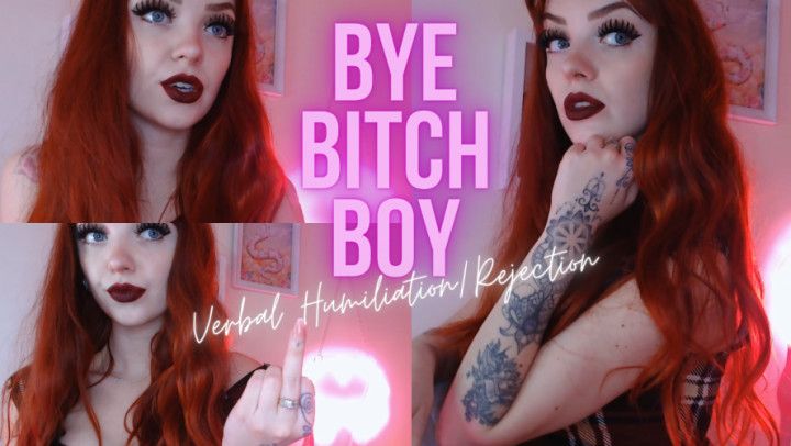 Bye Bitch Boy: Verbal Humiliation/Reject