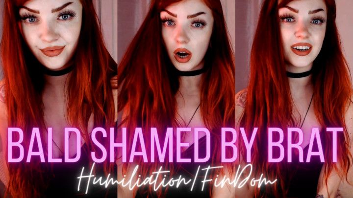 Bald Shamed by Brat: Humiliation/FinDom