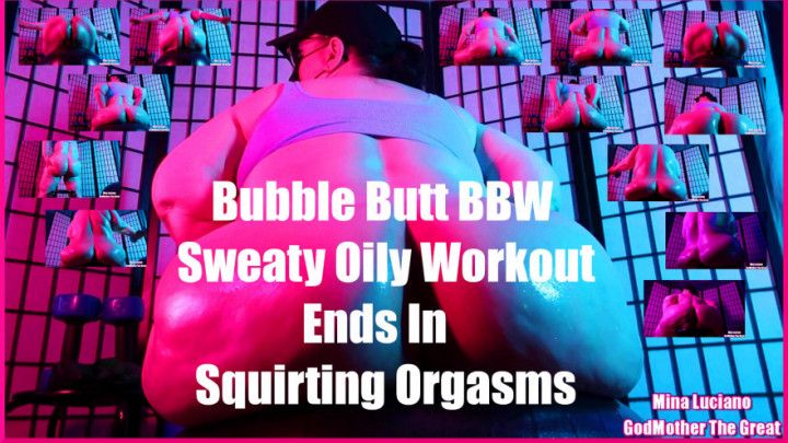 Bubble Butt BBW Sweaty Oily Workout Squirting Orgasms