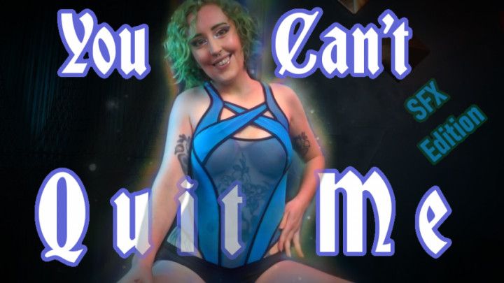 You Can't Quit Me - Mesmerizing SFX Edition - Femdom POV