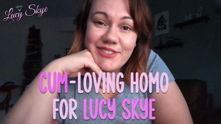 Cum-Loving Homo for Lucy Skye