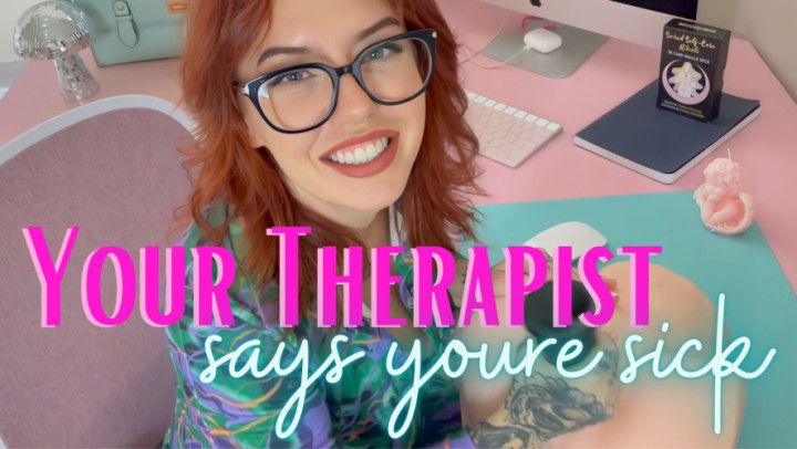 Your Therapist Says You're Sick