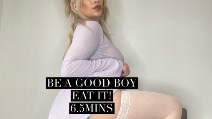 Be good boy, EAT IT