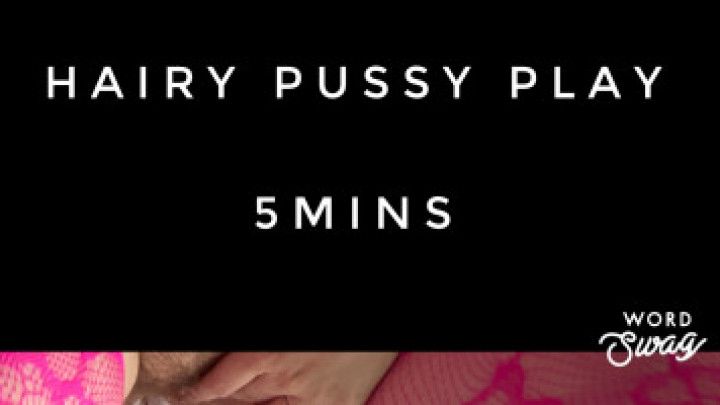 Hairy Pussy Play