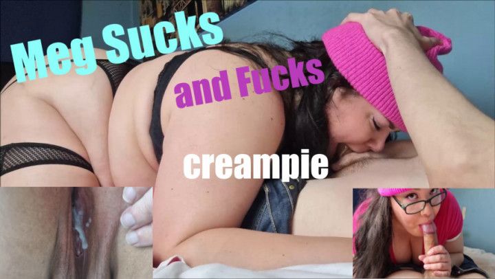 Meg Sucks and Fucks Creampie