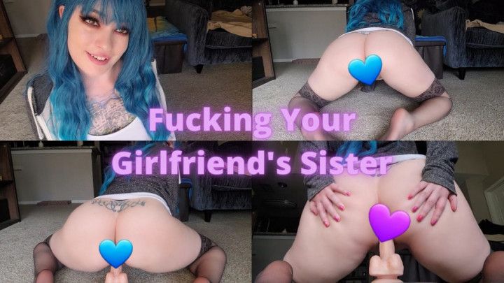 Fucking Your Girlfriend's Sister