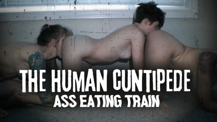 THE HUMAN CUNTIPEDE ass eating train