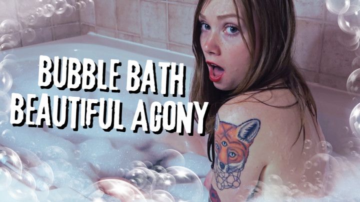 Bubble Bath Beautiful Agony