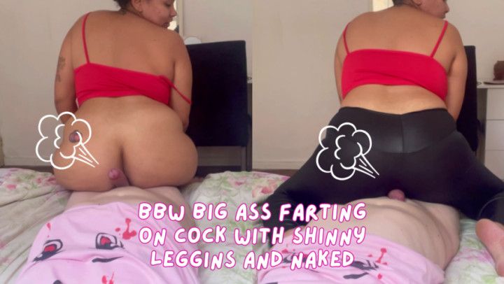 BBW Big Ass Farting on cock with shinny leggins and naked