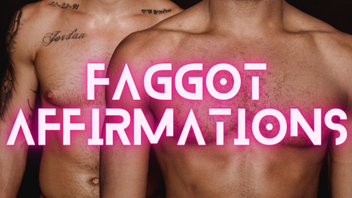 Faggot Affirmations