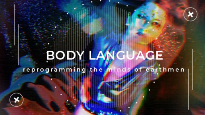 BODY LANGUAGE: Reprogramming Earthmen