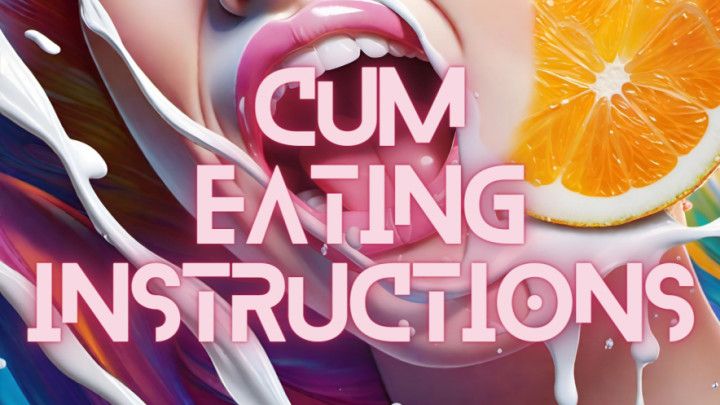 Cum Eating Instructions