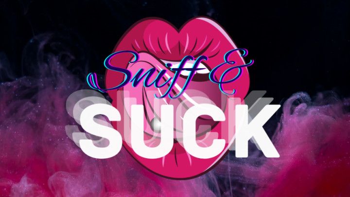 Sniff and Suck