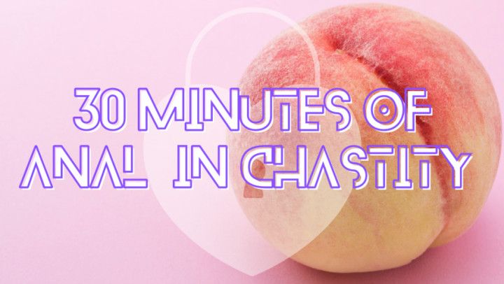 30 Minutes of Anal In Chastity