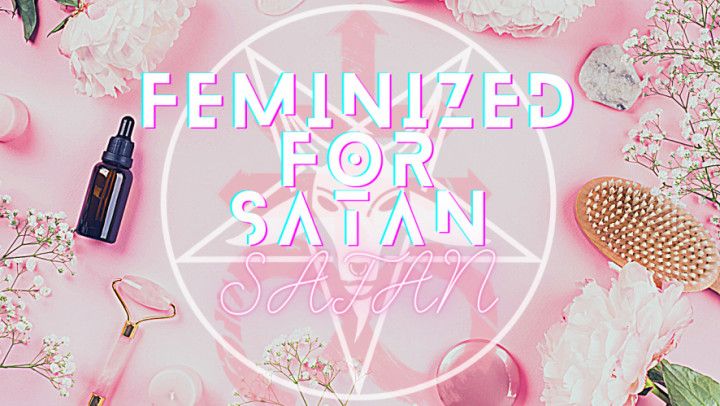 Feminized for Satan