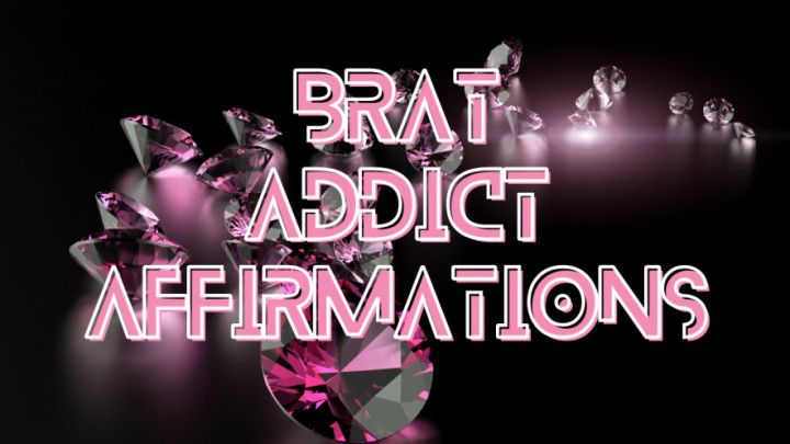 Brat Addict Affirmations