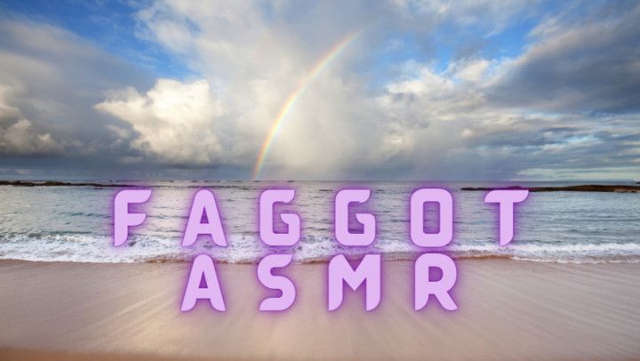 Faggot ASMR