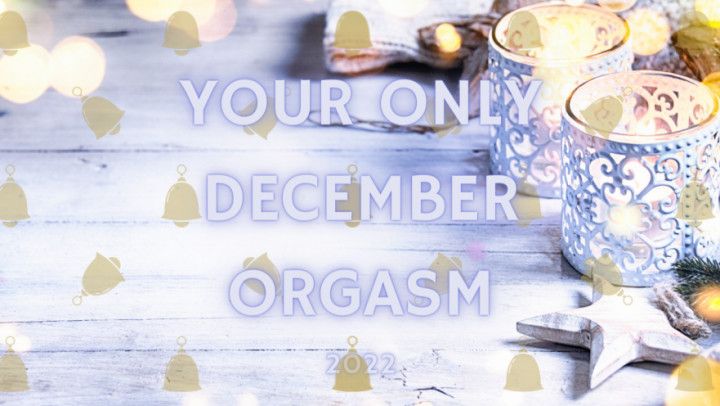 Your Only December Orgasm 2022