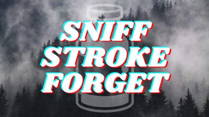 Sniff, Stroke, Forget