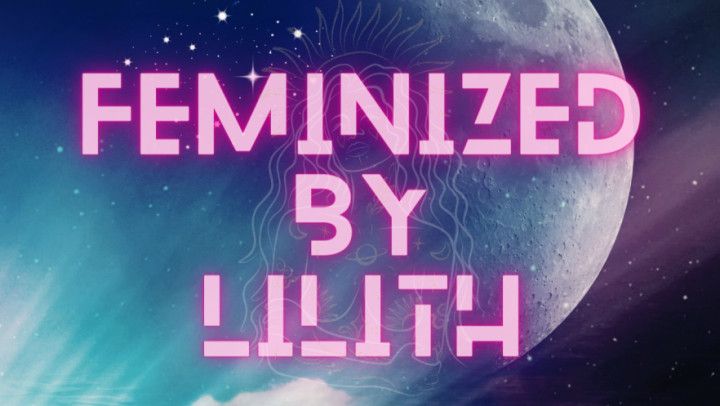 Feminized By Lilith