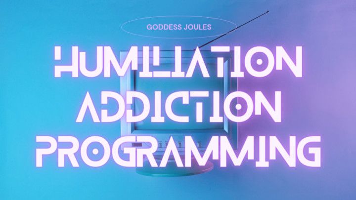 Humiliation Addiction Programming