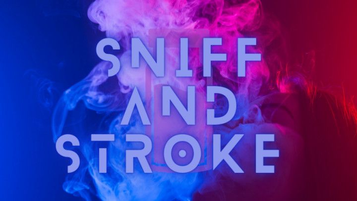 SNIFF AND STROKE