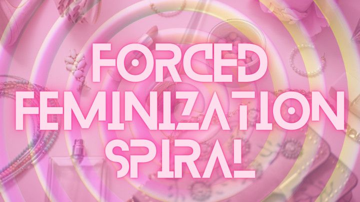 Forced Feminization Spiral