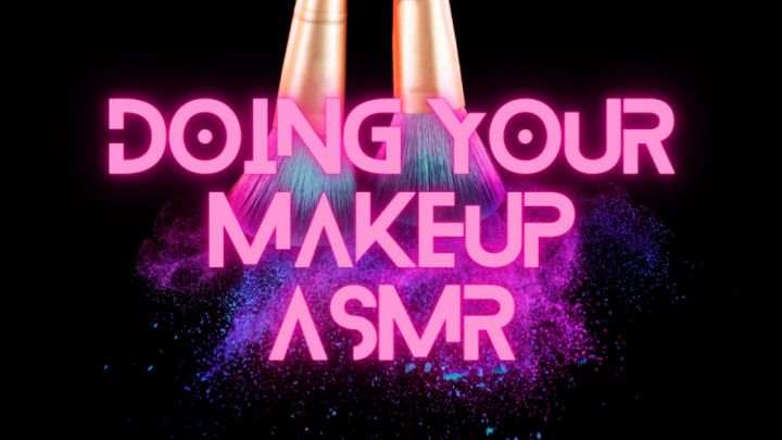 Doing Your Makeup ASMR