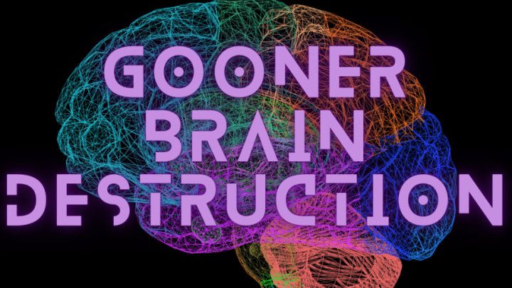 Gooner Brain Destruction