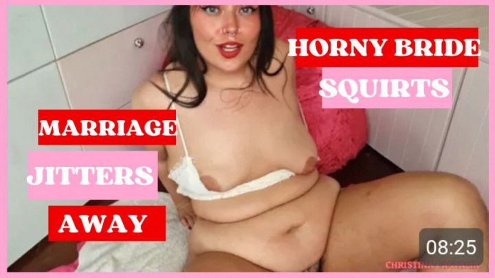 HAIRY HORNY BRIDE SQUIRTS MARRIAGE JITTERS AWAY