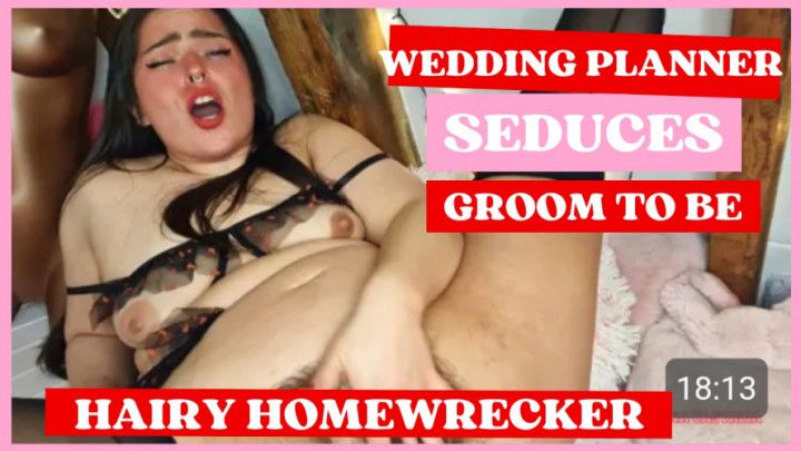 HAIRY HOMEWRECKER WEDDING PLANNER SEDUCES FIANCE ON VDAY