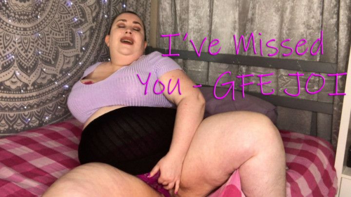 I've Missed You BBW GFE JOI