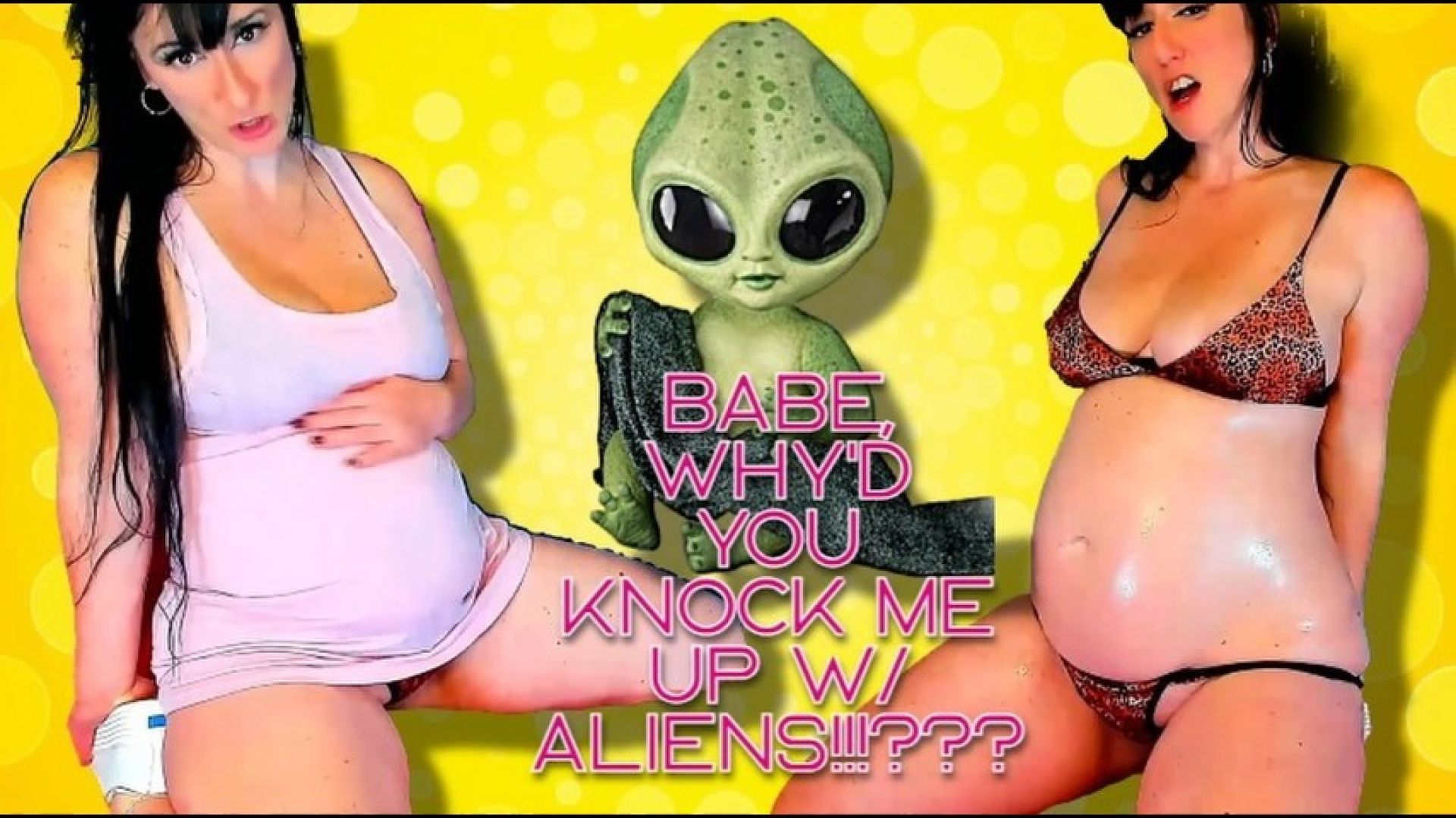 Baby why'd you knock me up with Aliens