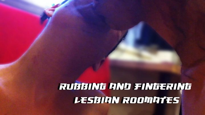 Rubbing and Fingering Lesbian Roomates