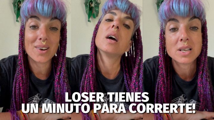 Loser tienes Un Minuto para Correrte