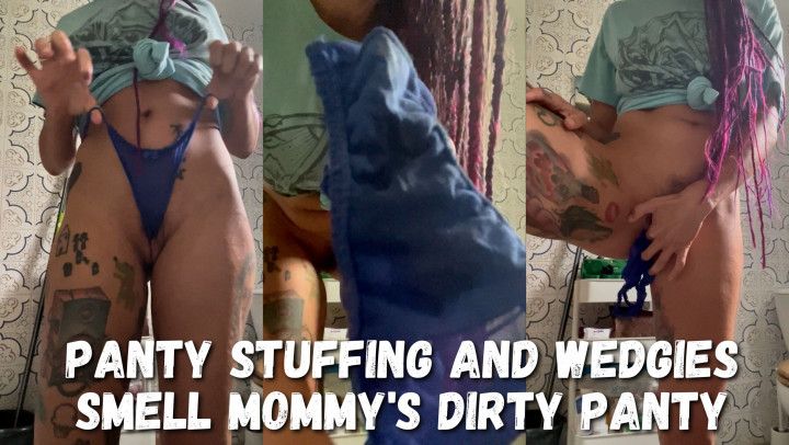 Panty Stuffing and Wedgies - Smell Mommy's Dirty Panty