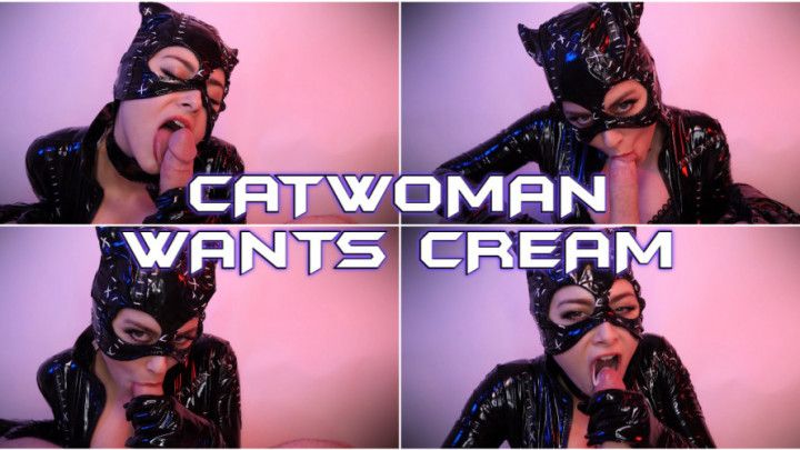 CATWOMAN WANTS CREAM