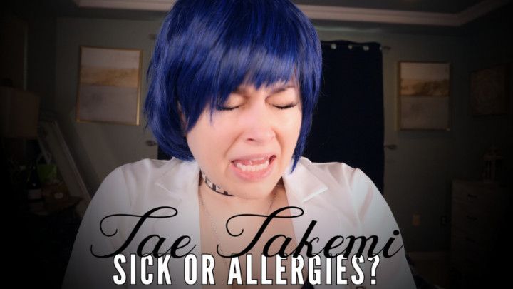 TAE TAKEMI: SICK OR ALLERGIES