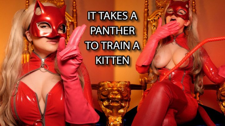 IT TAKES A PANTHER TO TRAIN A KITTEN