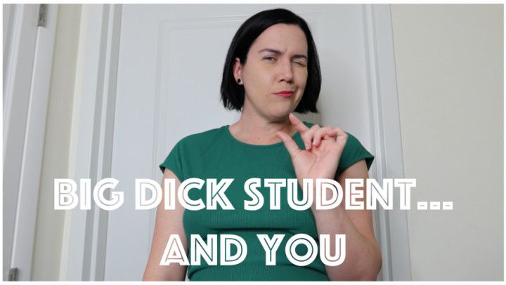 Big Dick Student and You