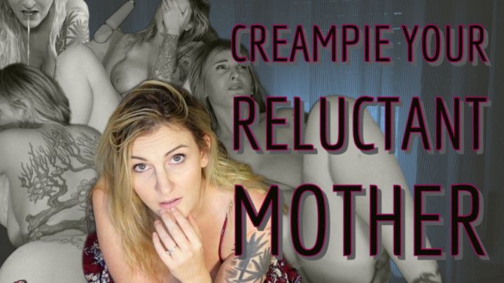 Creampie your reluctant Mom