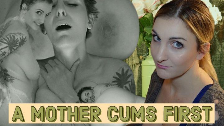 A Mother Cums First