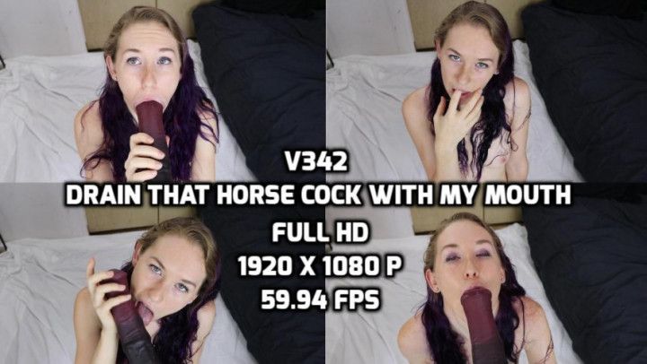 v342 Drain That Horse Cock With My Mouth