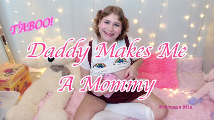 Daddy Makes Me A Mommy