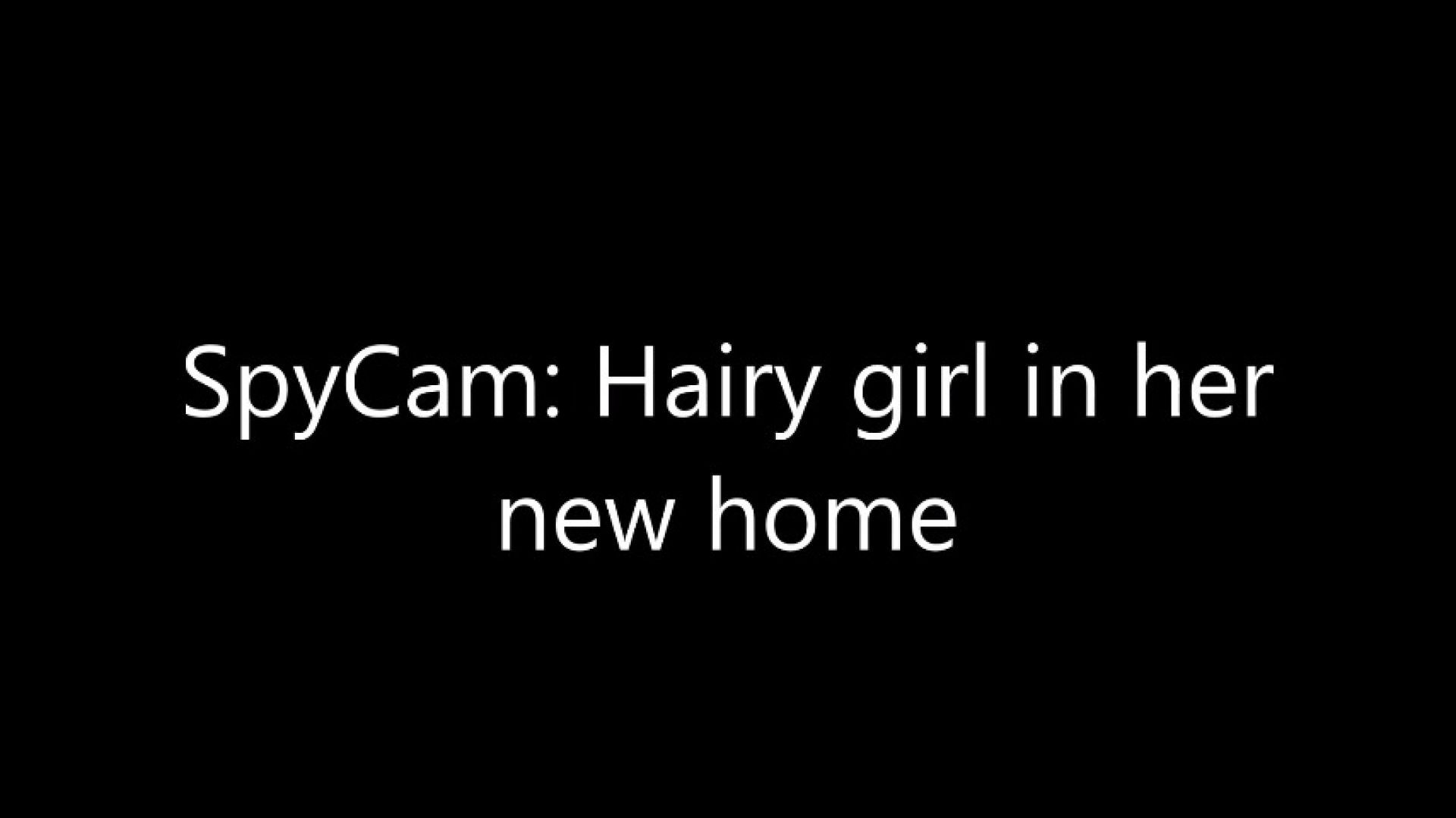 Spycam: Hairy Girl in her new home