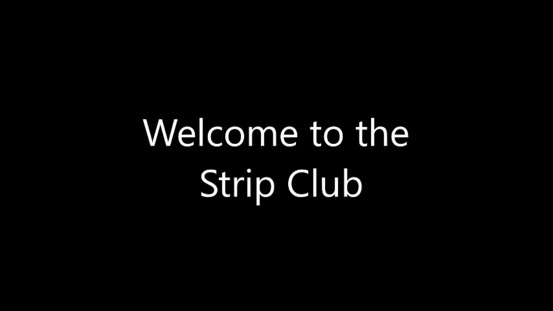 Welcome to the strip club