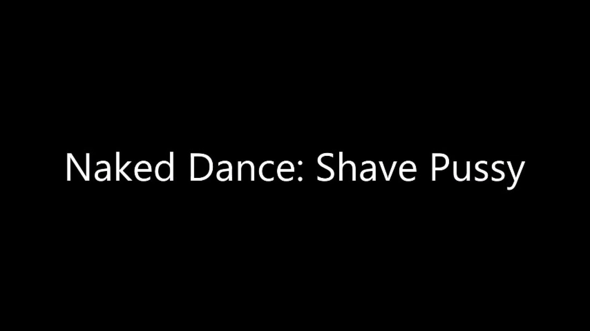 Naked Dance: Shave Pussy