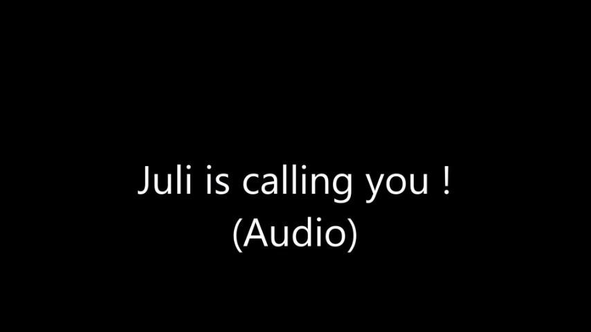 Juli is calling you AUDIO