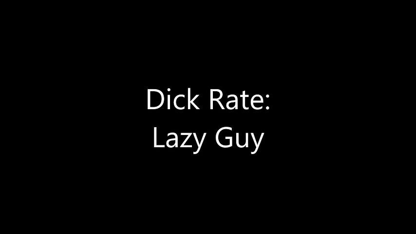 Dick Rate: Lazy Guy