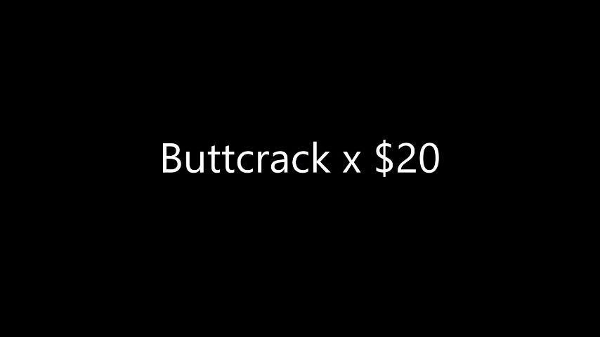 Buttcrack x $20